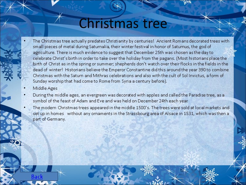 Christmas tree The Christmas tree actually predates Christianity by centuries! Ancient Romans decorated Christmas tree The Christmas tree actually predates Christianity by centuries! Ancient Romans decorated